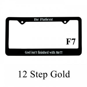 Recovery Related Plastic Auto License Plate Frame, #F7, "Be Patient, God isn't finished with Me"!!!