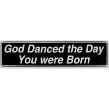 Load image into Gallery viewer, &quot;God Danced the Day You Were Born&quot; Bumper Sticker, Available in 3 Colors, Size 11-1/2&quot; x 3&quot;
