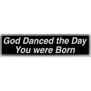"God Danced the Day You Were Born" Bumper Sticker, Available in 3 Colors, Size 11-1/2" x 3"