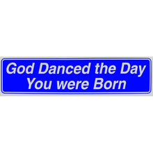 Load image into Gallery viewer, &quot;God Danced the Day You Were Born&quot; Bumper Sticker, Available in 3 Colors, Size 11-1/2&quot; x 3&quot;
